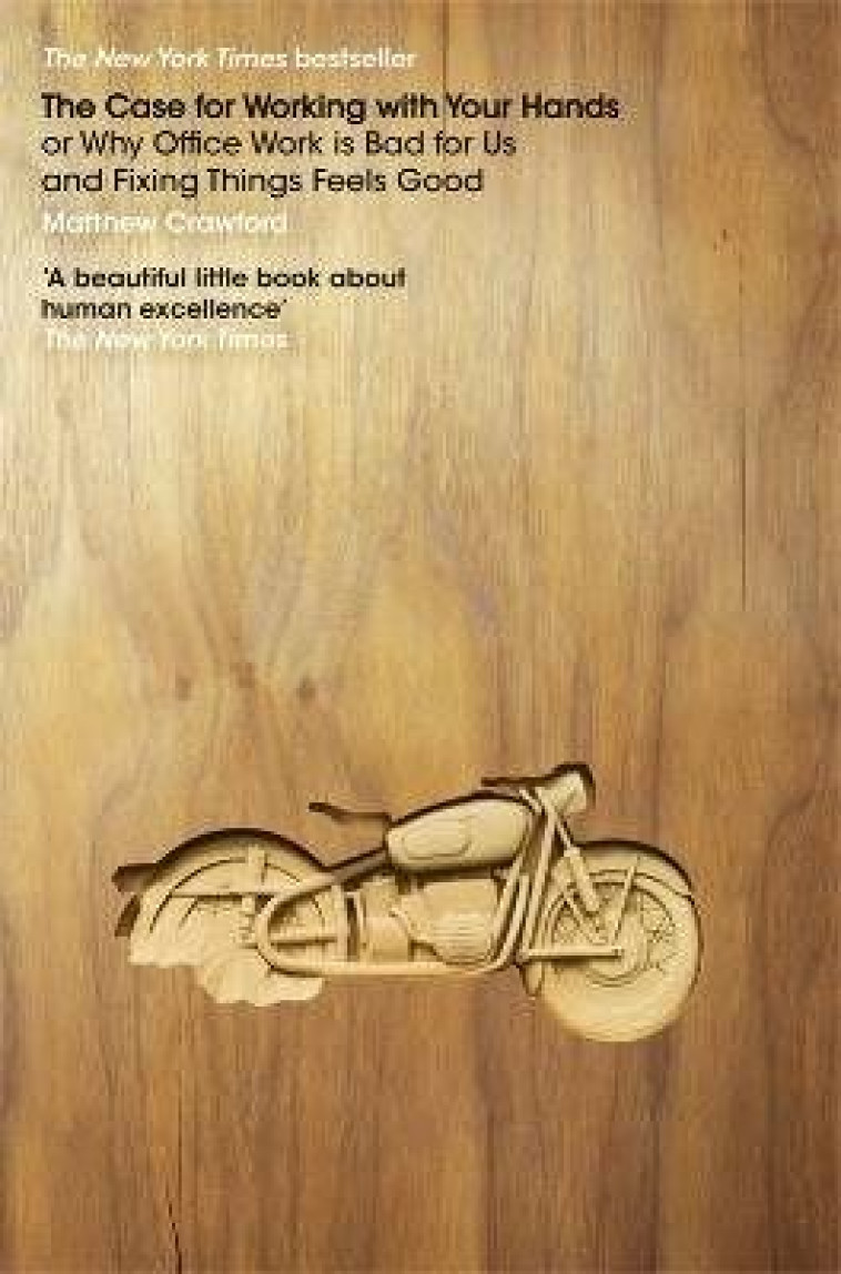 THE CASE FOR WORKING WITH YOUR HANDS  -  OR WHY OFFICE WORK IS BAD FOR US AND FIXING THINGS FEELS GOOD - CRAWFORD, MATTHEW - VIKING ADULT