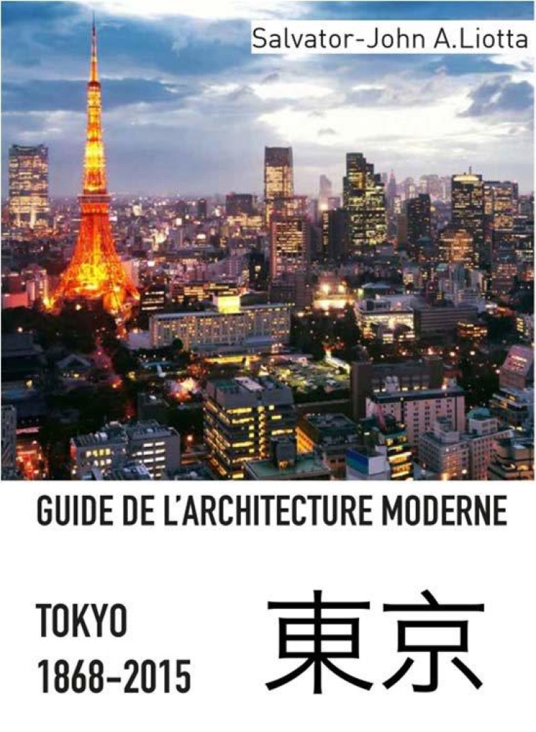 TOKYO ARCHITECTURES : GUIDE DE L'ARCHITECTURE MODERNE DE TOKYO - LIOTTA, SALVATOR-JOHN A. - LEZARD NOIR