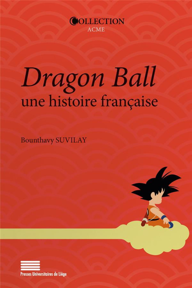 DRAGON BALL. UNE HISTOIRE FRANCAISE - SUVILAY, BOUNTHAVY - PULG