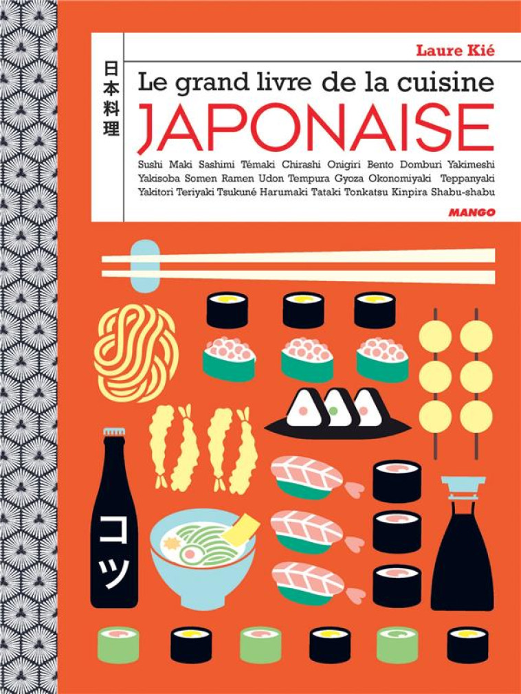 LE GRAND LIVRE DE LA CUISINE JAPONAISE - SUSHI, MAKI, BENTO, ONIGIRI, RAMEN, NIGIRI, TATAKI... - KIE/HAUSER - Mango