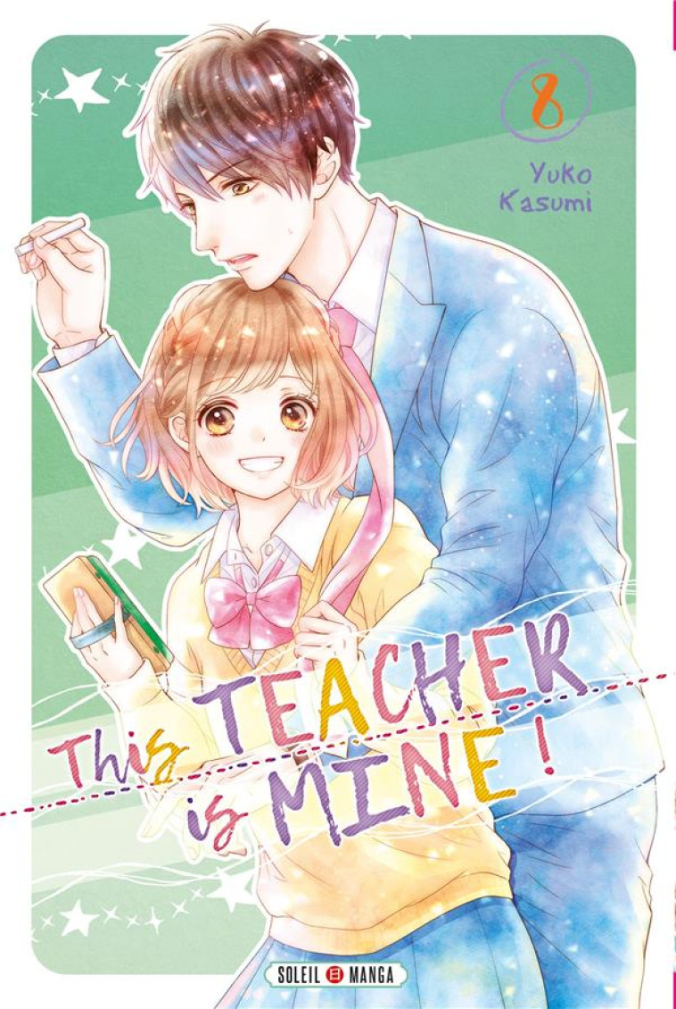 THIS TEACHER IS MINE! T08 - KASUMI YUKO - Soleil Productions