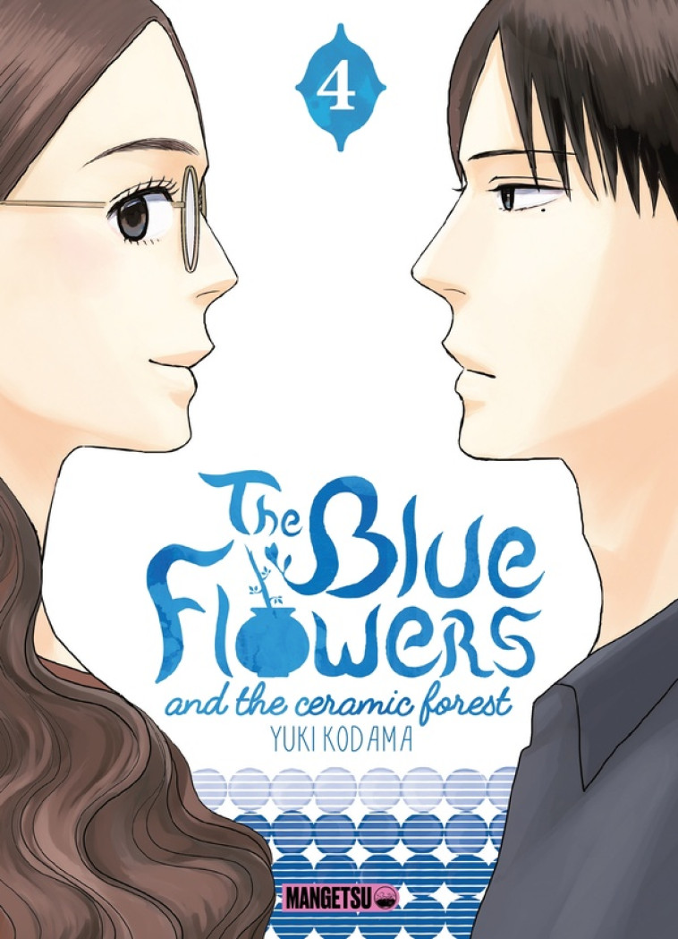 THE BLUE FLOWERS AND THE CERAMIC FOREST T04 - KODAMA YUKI - MANGETSU