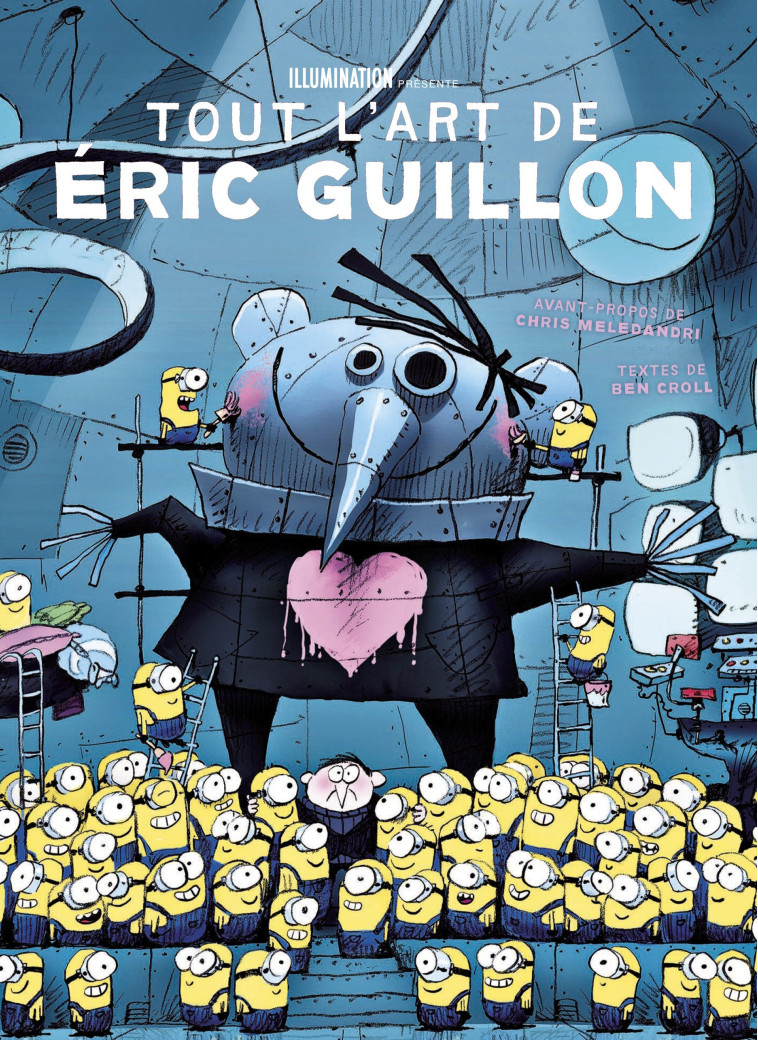 Illumination - Tout l'Art d'Eric Guillon, de Moi, Moche et Méchant, les Minions à Comme des bêtes - Guillon Eric Guillon Eric, Croll Ben Croll Ben, GUILLON ERIC , Croll Ben  - HUGINN MUNINN