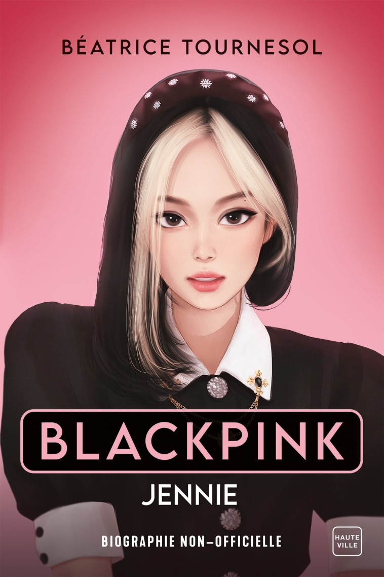 Blackpink Jennie : la biographie non-officielle - Tournesol Béatrice - HAUTEVILLE