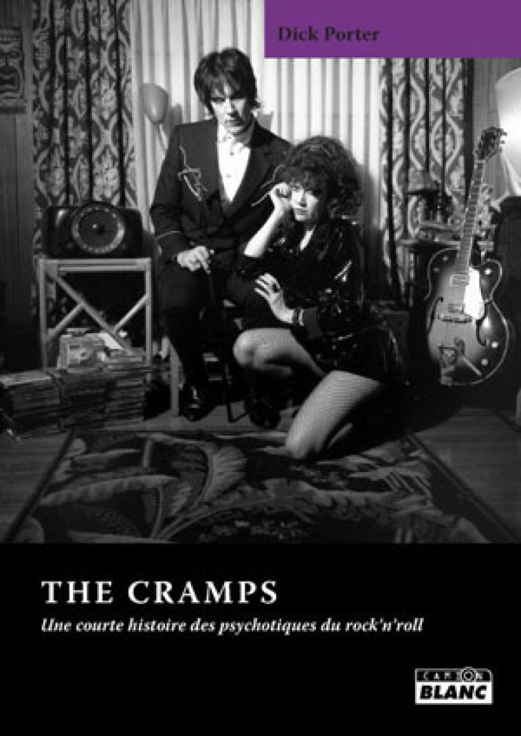 THE CRAMPS Une courte histoire des psychotiques du rock'n'roll - Porter Dick - CAMION BLANC