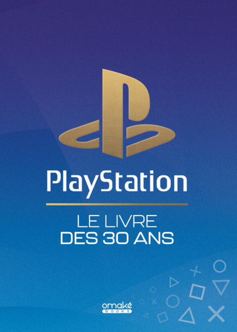 PlayStation Le Livre des 30 ans - HELLIO Patrick, Rocca Bruno, MONTERRIN Régis - OMAKE BOOKS