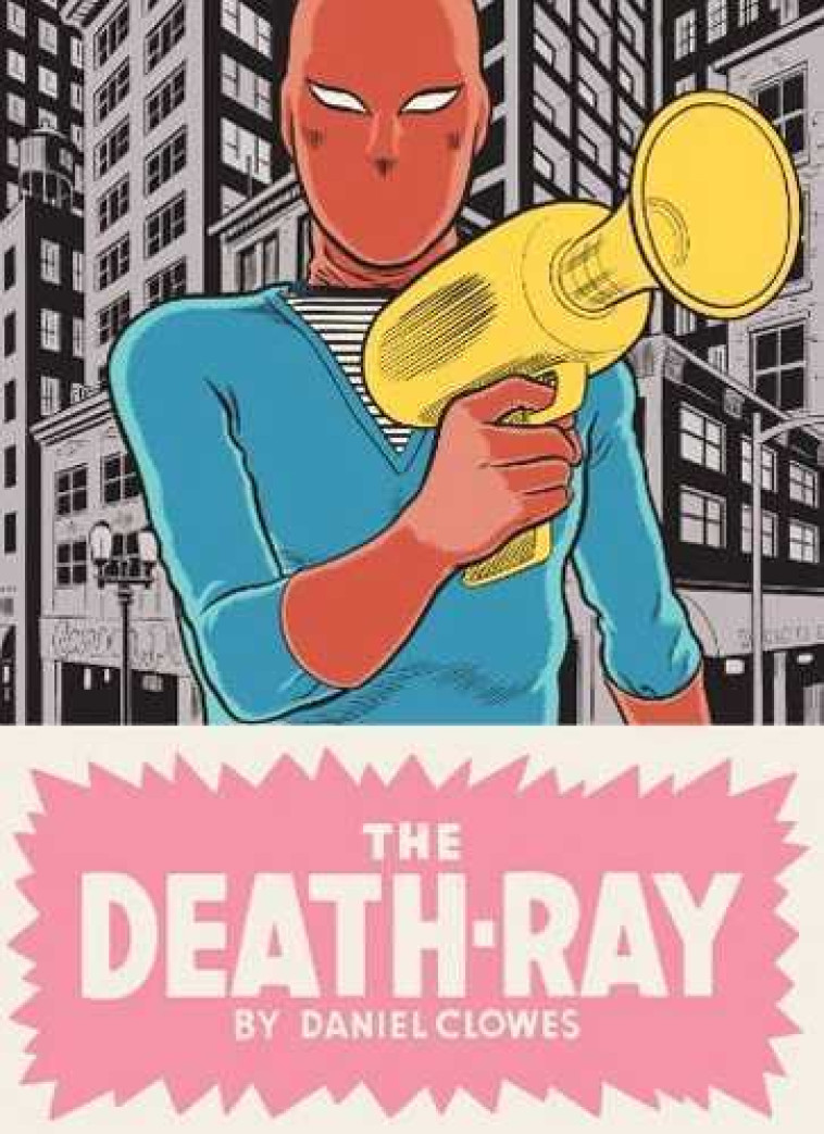 The Death Ray - Daniel Clowes - JONATHAN CAPE