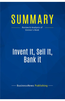 Summary : invent it, sell it, bank it (review and analysis of greiner's book)