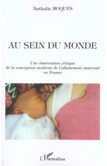 Au sein du monde - une observation critique de la conception moderne de l'allaitement maternel en fr