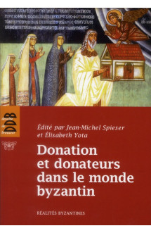 Donation et donateurs dans le monde byzantin - actes du colloque international de l'universite de fr