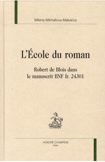 L'ecole du roman  -  robert de blois dans le manuscrit bnf fr. 24301