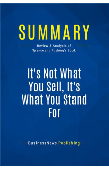 It's not what you sell, it's what you stand for : review and analysis of spence and rushing's book