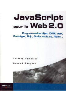 Javascript pour le web 2.0 - programmation objet, dom, ajax, prototype, dojo, script.aculo.us, rialt