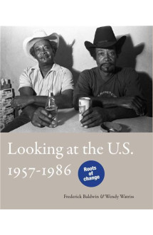 Frederick baldwin et wendy watriss : looking at the us 1957-1986