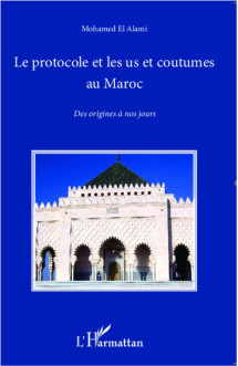 Le protocole et les us et coutumes au maroc  -  des origines a nos jours