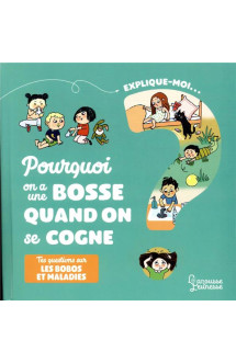 Explique-moi  -  pourquoi on a une bosse quand on se cogne  -  tes questions sur les bobos et maladie