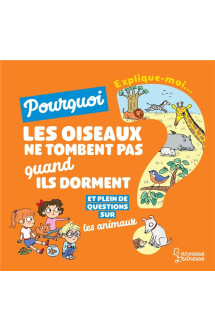 Explique-moi  -  les animaux  -  pourquoi les oiseaux ne tombent pas quand ils dorment ?