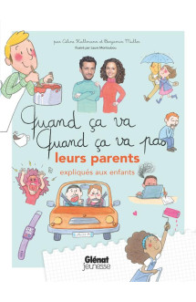 Quand ca va, quand ca va pas : leurs parents (expliques aux enfants)