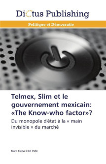 Telmex, slim et le gouvernement mexicain:  the know-who factor ?