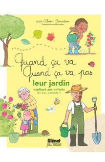 Quand ca va, quand ca va pas : leur jardin explique aux enfants (et aux parents !)