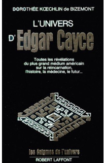 L'univers d'edgar cayce t.1  -  toutes les revelations du plus grand medium americain sur la reincarnation, l'histoire, la medecine, le futur...(edition 2002)