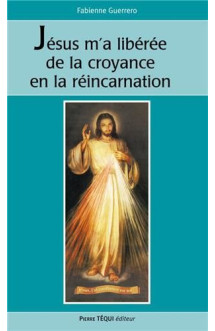 Dieu m'a libere de la croyance en la reincarnation