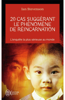 20 cas suggerant le phenomene de reincarnation  -  l'enquete la plus serieuse au monde