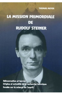 La mission primordiale de rudolf steiner - reincarnation et karma origine et actualite de la recherc