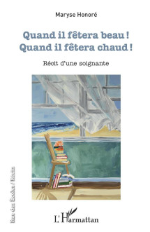 Quand il fetera beau ! - quand il fetera chaud ! - recit d'une soignante