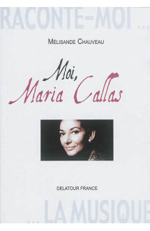 Raconte-moi la musique - moi, maria callas