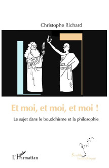 Et moi, et moi, et moi ! - le sujet dans le bouddhisme et la philosophie