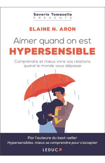 Aimer quand on est hypersensible  -  comprendre et gerer vos relations quand le monde vous depasse