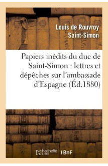 Papiers inedits du duc de saint-simon : lettres et depeches sur l'ambassade d'espagne - , tableau de