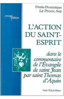 L'action du saint-esprit - dans le commentaire de l'evangile de saint jean par saint thomas d'aquin