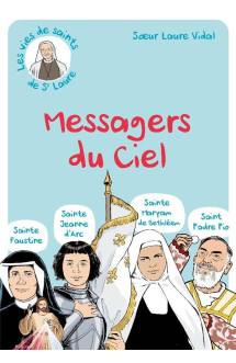 Les messagers du ciel : sainte faustine, sainte jeanne d´arc, sainte maryam de bethleem, saint padre pio