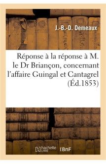 Reponse a la reponse, m. le dr demeaux a m. le dr briancon, affaire guingal et cantagrel