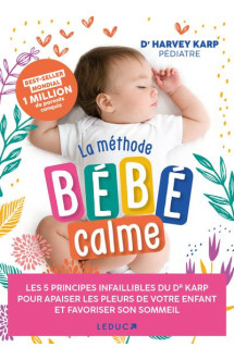 La methode bebe calme : les 5 principes infaillibles du dr karp pour apaiser les pleurs de votre enfant et favoriser son sommeil