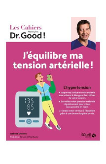 Les cahiers dr. good : j'equilibre ma tension arterielle