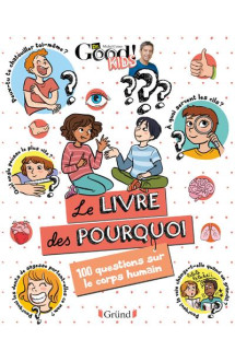 Dr good ! kids  -  le livre des pourquoi : 100 questions sur le corps humain