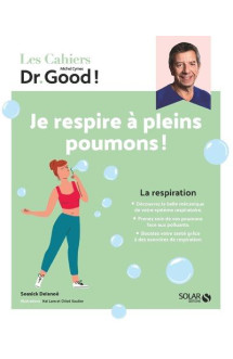 Les cahiers dr. good : la respiration : je respire a pleins poumons !