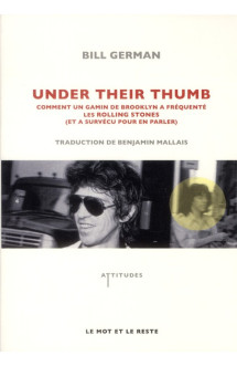 Under their thumb  -  comment un gamin de brooklyn a frequente les rolling stones (et a survecu pour en parler)