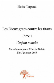 Les dieux grecs contre les titans t.1  -  l'enfant maudit  -  en memoire pour charlie hebdo du 7 janvier 2015