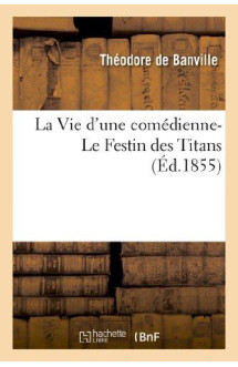 La vie d'une comedienne- le festin des titans (ed.1855)