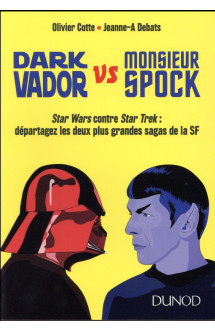 Dark vador vs monsieur spock  -  star wars contre star trek : departagez les deux plus grandes sagas de la sf