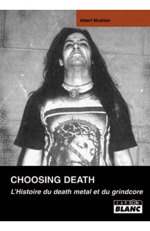 Choosing death  -  l'histoire du death metal et du grindcore