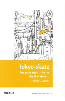 Tokyo-skate  -  les paysages urbains du skateboard