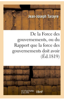 De la force des gouvernements, ou du rapport que la force des gouvernements doit avoir - avec leur n