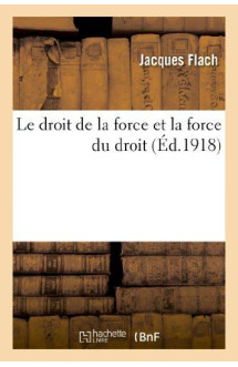 Le droit de la force et la force du droit