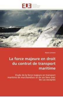 La force majeure en droit du contrat de transport maritime - etude de la force majeure en transport