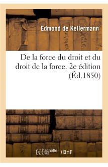 De la force du droit et du droit de la force. 2e edition - ou de la restauration du droit divin dans